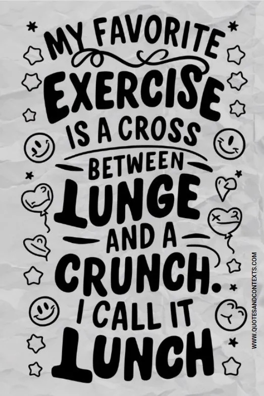 “My Favorite Exercise Is A Cross Between A Lunge And A Crunch. I Call It Lunch.”