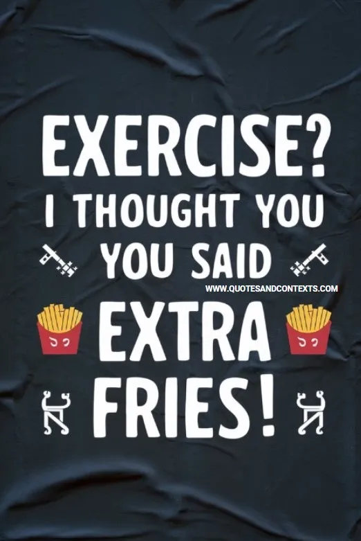 “Exercise? I Thought You Said Extra Fries!”